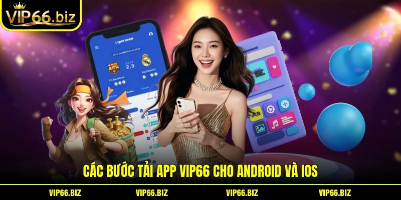 Các bước tải app VIP66 cho Android và iOS