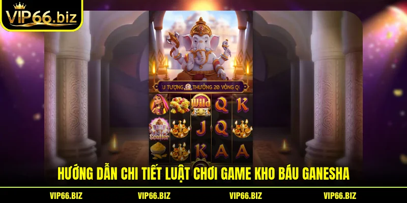 Hướng dẫn chi tiết luật chơi game Kho Báu Ganesha