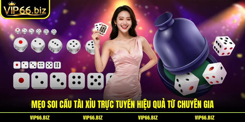 Mẹo soi cầu Tài xỉu trực tuyến hiệu quả từ chuyên gia